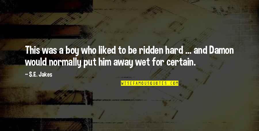 Put Away Quotes By S.E. Jakes: This was a boy who liked to be Put Away Quotes By S.E. Jakes: This was a boy who liked to be