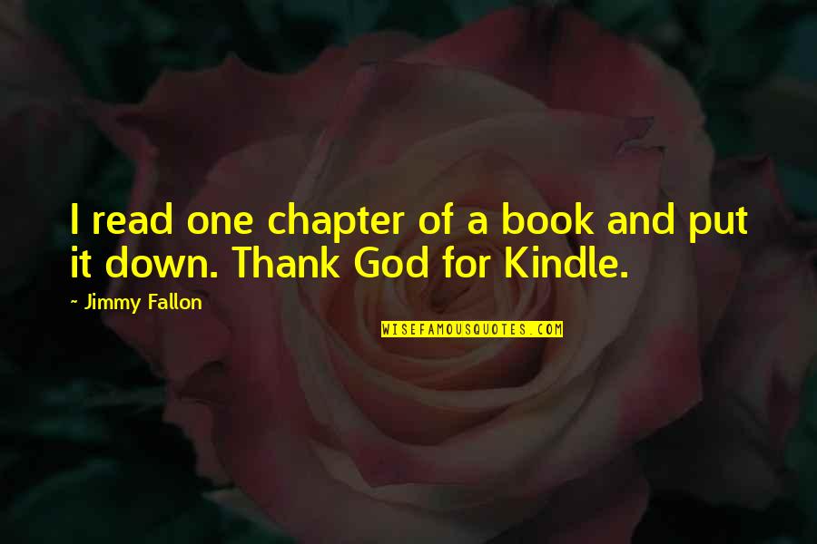 Put Down Quotes By Jimmy Fallon: I read one chapter of a book and