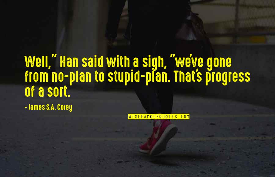 Put Down The Seat Quotes By James S.A. Corey: Well," Han said with a sigh, "we've gone Put Down The Seat Quotes By James S.A. Corey: Well," Han said with a sigh, "we've gone