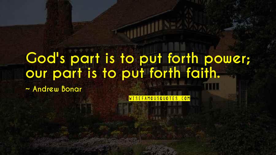 Put Faith In God Quotes By Andrew Bonar: God's part is to put forth power; our
