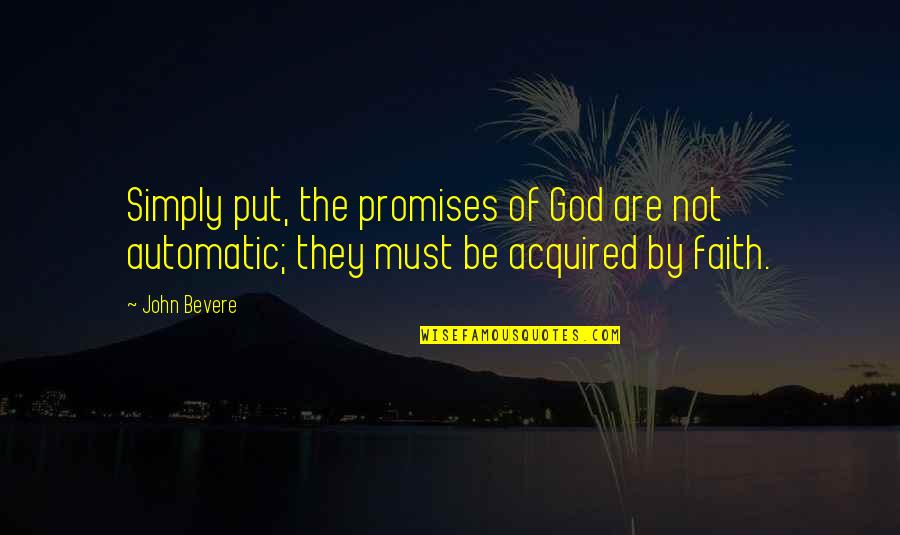 Put Faith In God Quotes By John Bevere: Simply put, the promises of God are not
