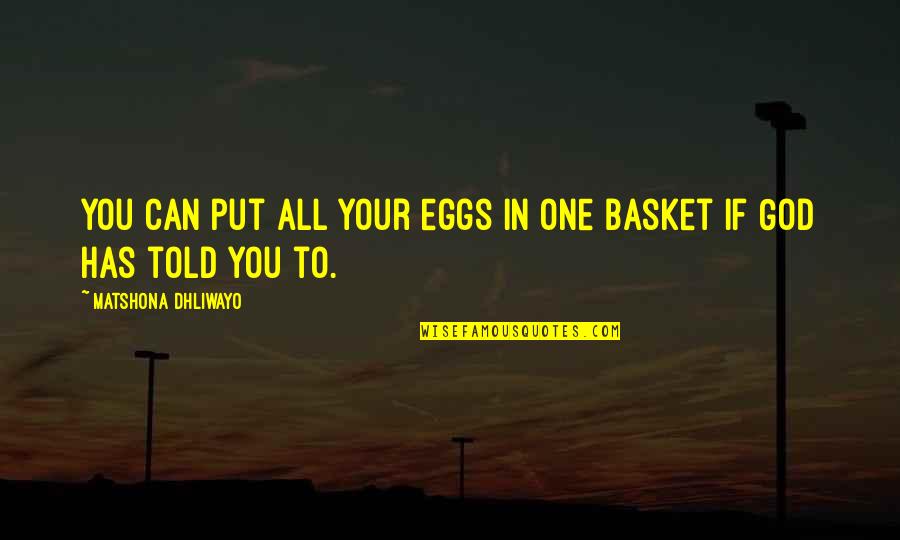 Put Faith In God Quotes By Matshona Dhliwayo: You can put all your eggs in one Put Faith In God Quotes By Matshona Dhliwayo: You can put all your eggs in one