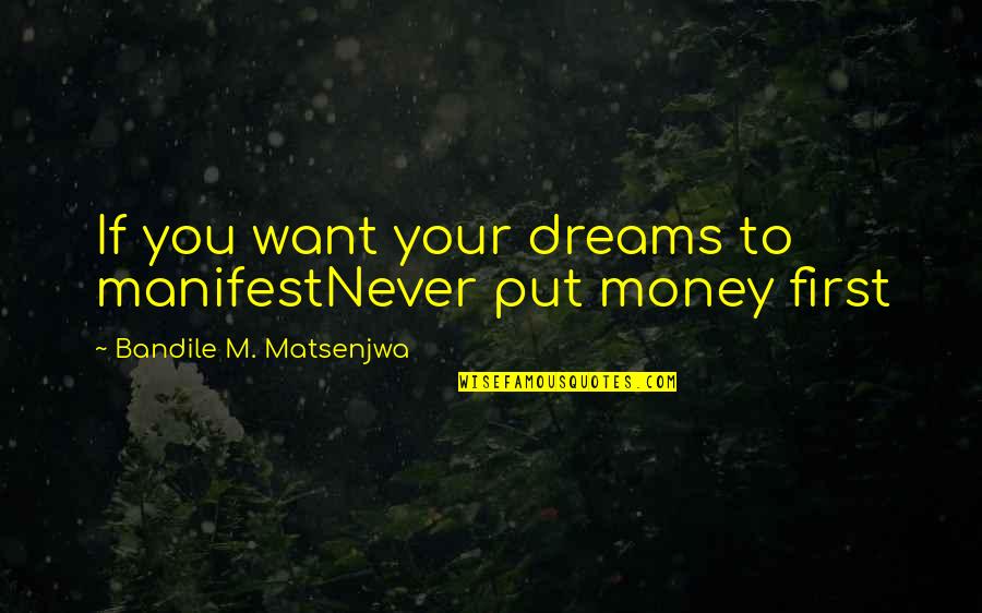 Put First Quotes By Bandile M. Matsenjwa: If you want your dreams to manifestNever put