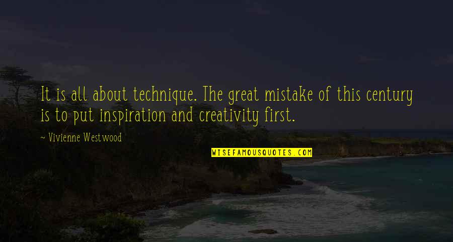 Put First Quotes By Vivienne Westwood: It is all about technique. The great mistake