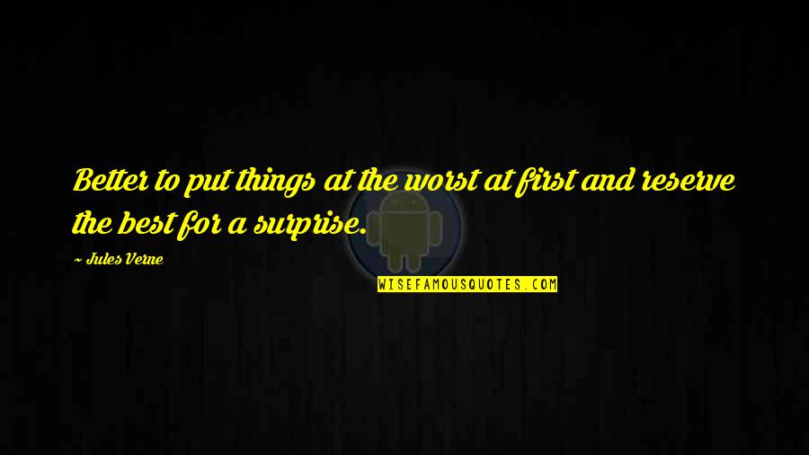 Put First Things First Quotes By Jules Verne: Better to put things at the worst at