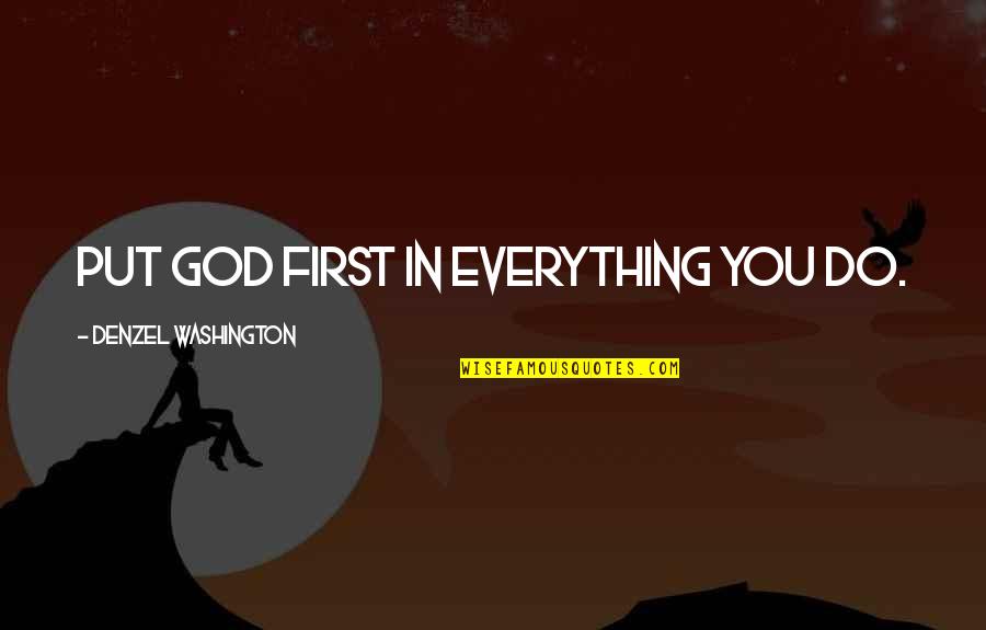 Put God First In Everything You Do Quotes By Denzel Washington: Put God first in everything you do.