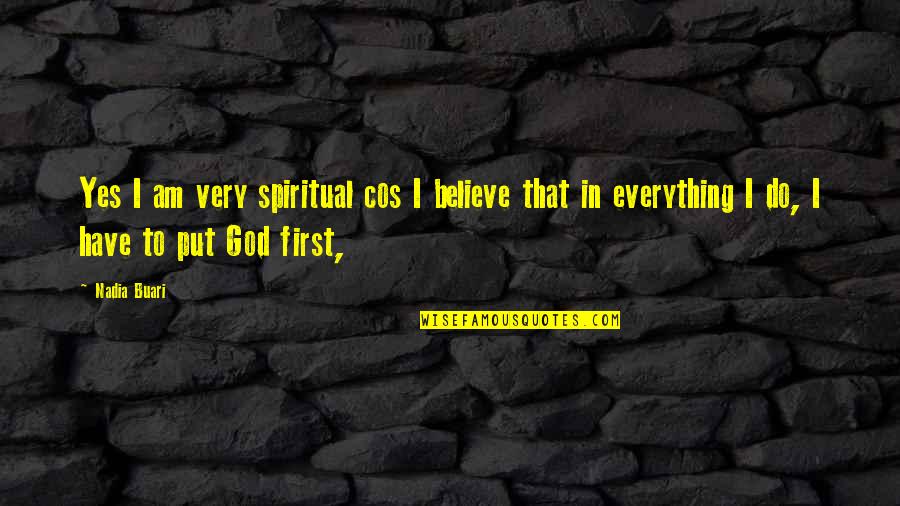 Put God First In Everything You Do Quotes By Nadia Buari: Yes I am very spiritual cos I believe