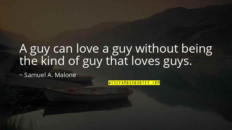 Put God First In Everything You Do Quotes By Samuel A. Malone: A guy can love a guy without being