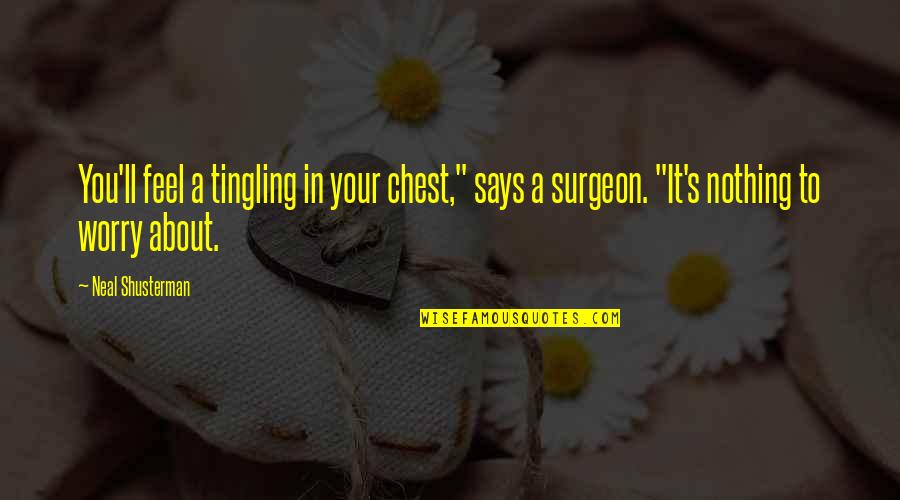 Put God In The Center Of Your Relationship Quotes By Neal Shusterman: You'll feel a tingling in your chest," says Put God In The Center Of Your Relationship Quotes By Neal Shusterman: You'll feel a tingling in your chest," says