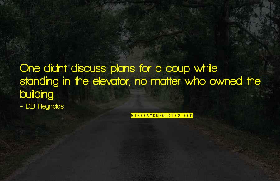 Put Headphones Quotes By D.B. Reynolds: One didn't discuss plans for a coup while