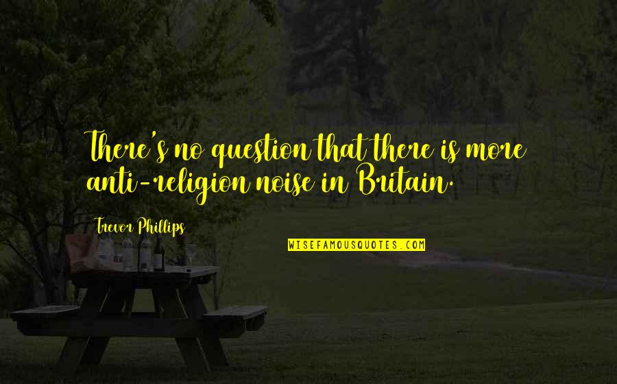 Put Headphones Quotes By Trevor Phillips: There's no question that there is more anti-religion