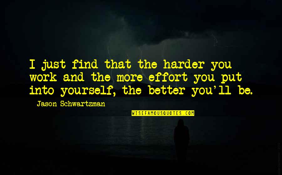 Put In Your Best Effort Quotes By Jason Schwartzman: I just find that the harder you work