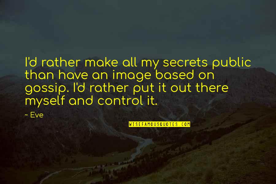 Put It All Out There Quotes By Eve: I'd rather make all my secrets public than
