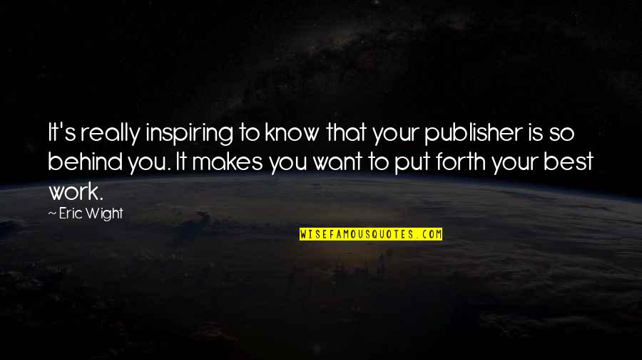 Put It Behind Us Quotes By Eric Wight: It's really inspiring to know that your publisher