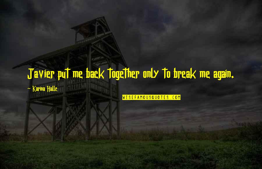 Put Me Back Together Quotes By Karina Halle: Javier put me back together only to break