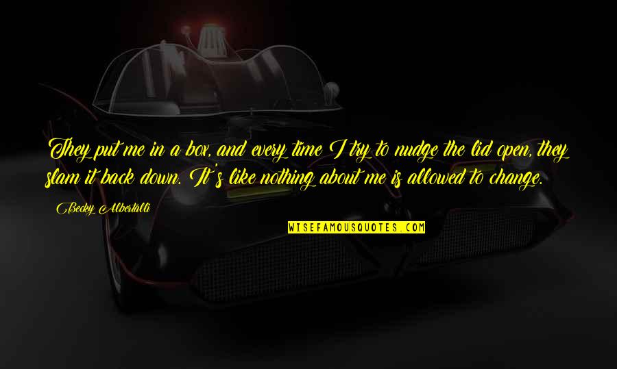 Put Me Down Quotes By Becky Albertalli: They put me in a box, and every Put Me Down Quotes By Becky Albertalli: They put me in a box, and every