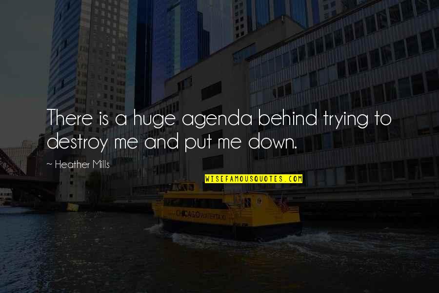 Put Me Down Quotes By Heather Mills: There is a huge agenda behind trying to