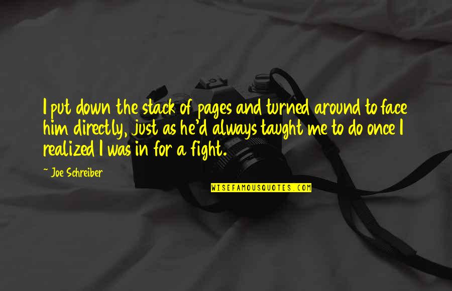 Put Me Down Quotes By Joe Schreiber: I put down the stack of pages and Put Me Down Quotes By Joe Schreiber: I put down the stack of pages and
