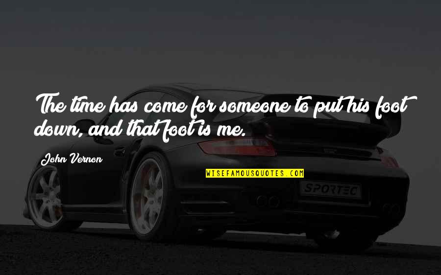 Put Me Down Quotes By John Vernon: The time has come for someone to put
