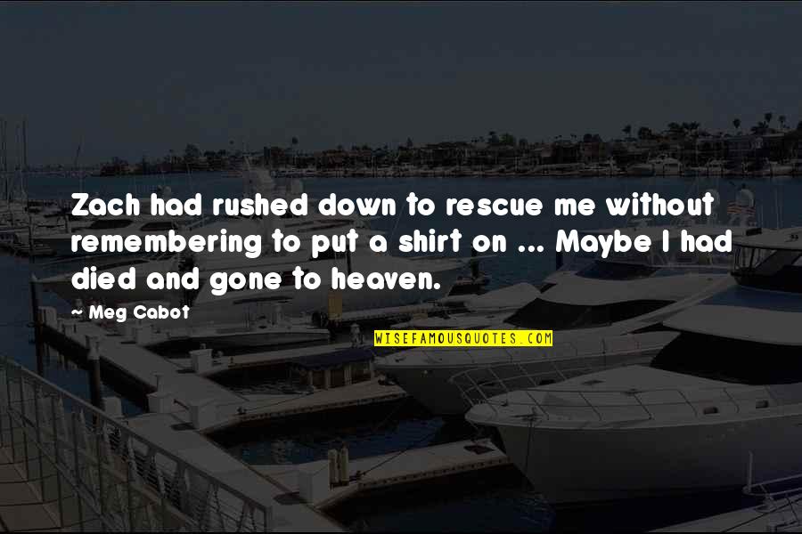 Put Me Down Quotes By Meg Cabot: Zach had rushed down to rescue me without Put Me Down Quotes By Meg Cabot: Zach had rushed down to rescue me without