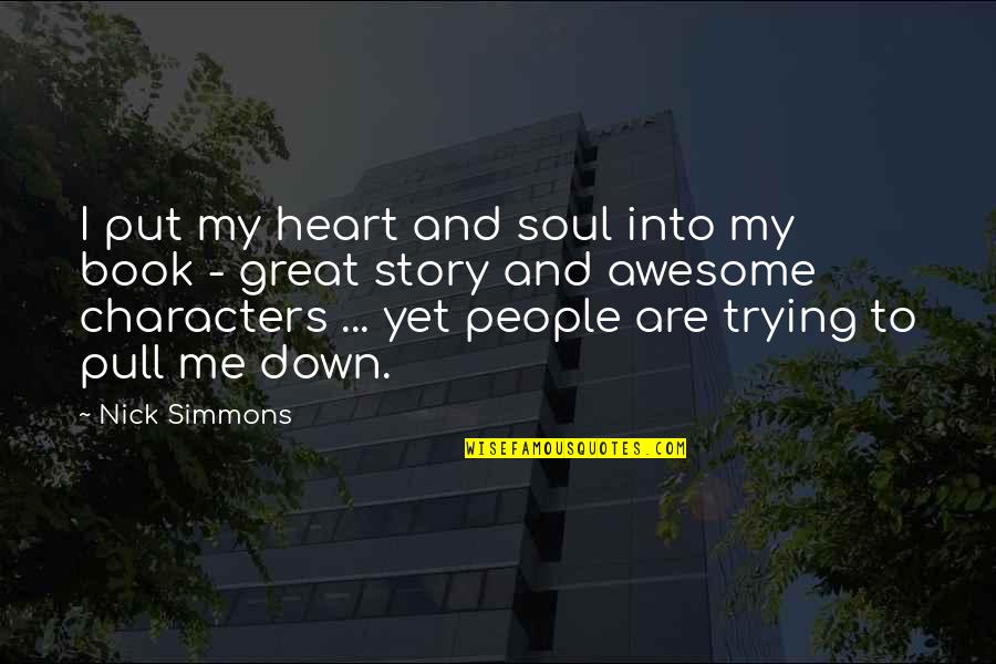 Put Me Down Quotes By Nick Simmons: I put my heart and soul into my Put Me Down Quotes By Nick Simmons: I put my heart and soul into my