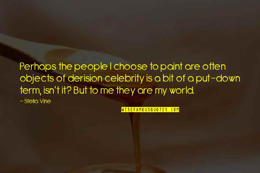 Put Me Down Quotes By Stella Vine: Perhaps the people I choose to paint are Put Me Down Quotes By Stella Vine: Perhaps the people I choose to paint are