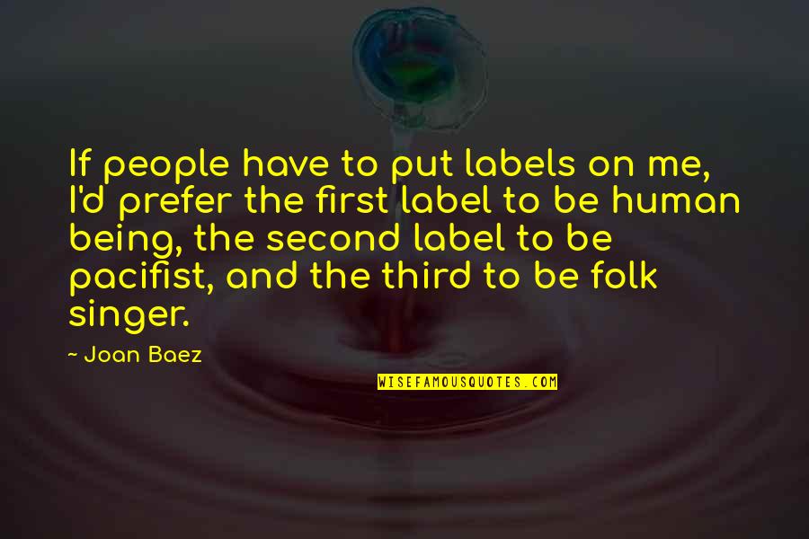 Put Me First Quotes By Joan Baez: If people have to put labels on me,