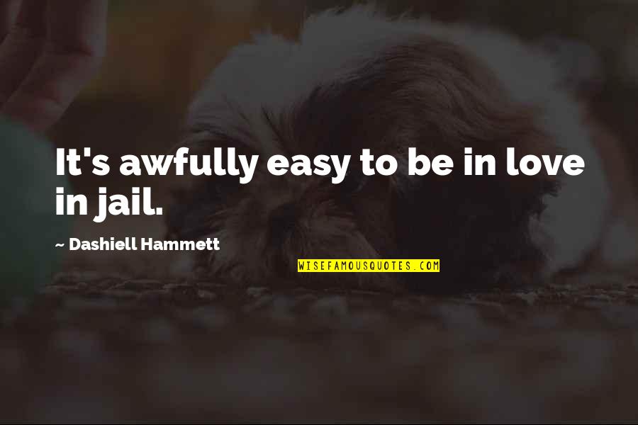 Put Me Last Quotes By Dashiell Hammett: It's awfully easy to be in love in