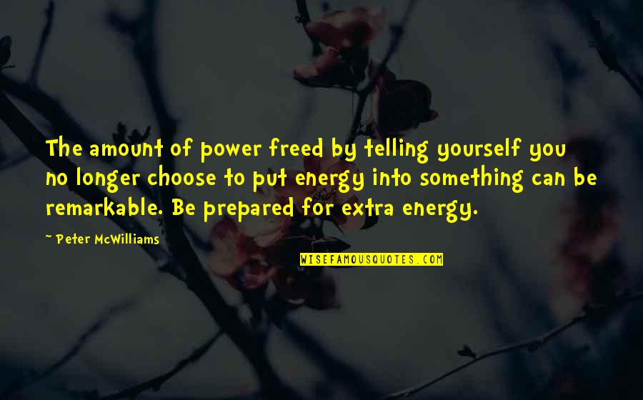 Put More Energy Quotes By Peter McWilliams: The amount of power freed by telling yourself Put More Energy Quotes By Peter McWilliams: The amount of power freed by telling yourself
