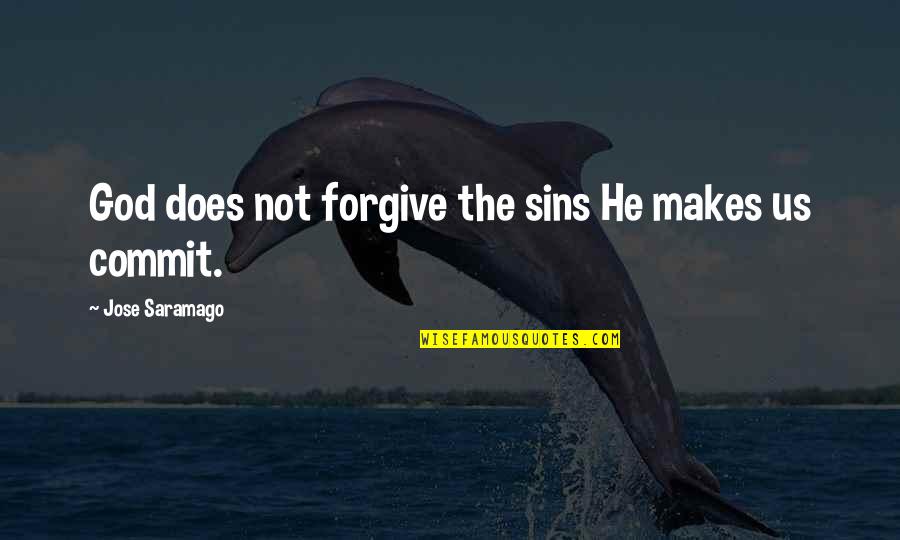 Put My Mind At Ease Quotes By Jose Saramago: God does not forgive the sins He makes Put My Mind At Ease Quotes By Jose Saramago: God does not forgive the sins He makes