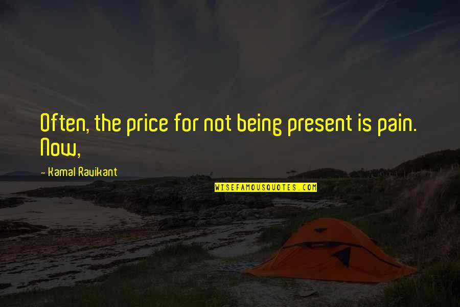 Put My Mind At Ease Quotes By Kamal Ravikant: Often, the price for not being present is Put My Mind At Ease Quotes By Kamal Ravikant: Often, the price for not being present is