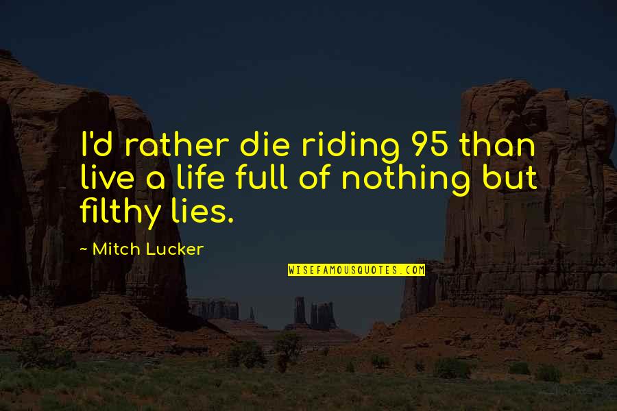 Put My Walls Back Up Quotes By Mitch Lucker: I'd rather die riding 95 than live a