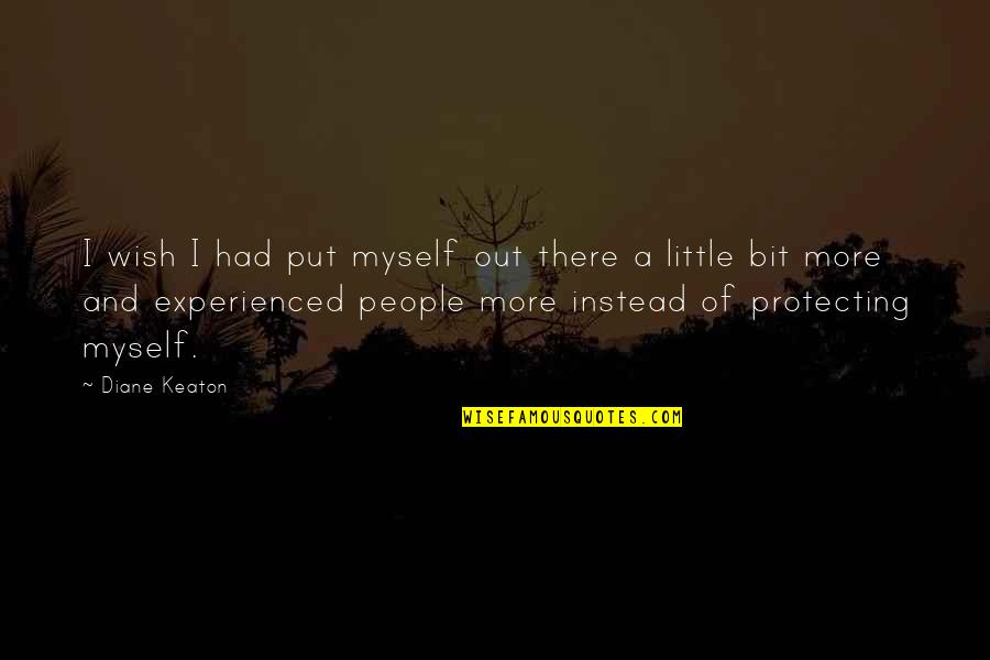 Put Myself Out There Quotes By Diane Keaton: I wish I had put myself out there