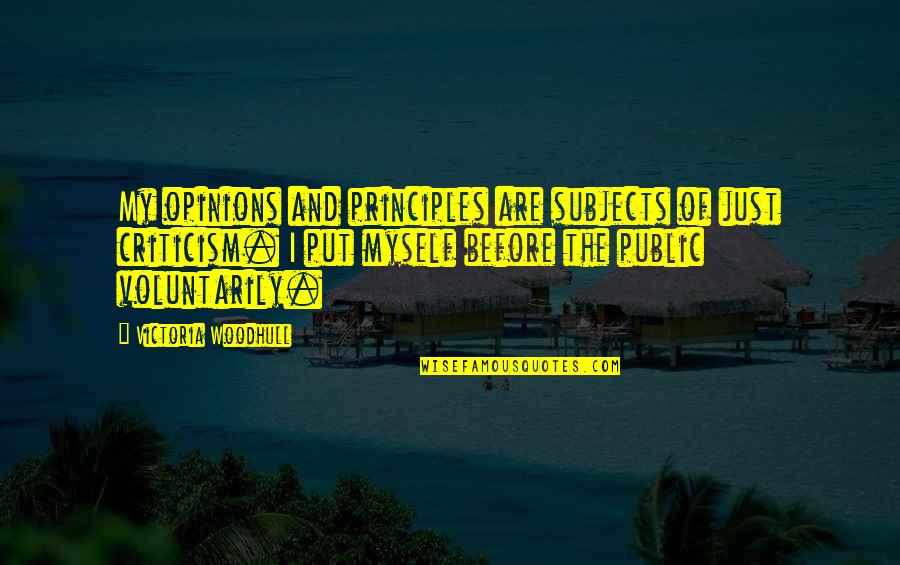 Put Myself Out There Quotes By Victoria Woodhull: My opinions and principles are subjects of just