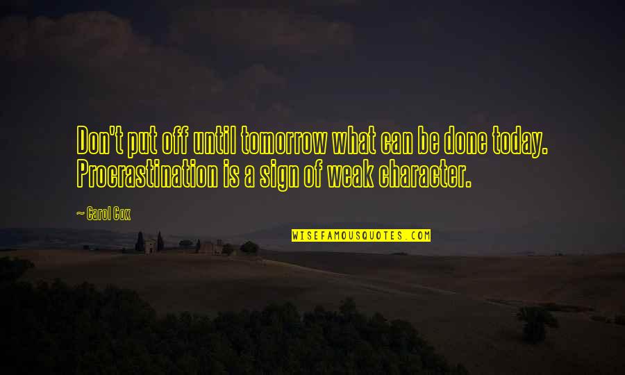 Put Off Till Tomorrow Quotes By Carol Cox: Don't put off until tomorrow what can be Put Off Till Tomorrow Quotes By Carol Cox: Don't put off until tomorrow what can be