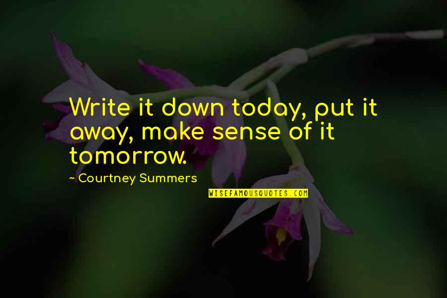 Put Off Till Tomorrow Quotes By Courtney Summers: Write it down today, put it away, make Put Off Till Tomorrow Quotes By Courtney Summers: Write it down today, put it away, make