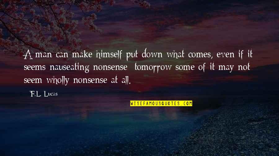 Put Off Till Tomorrow Quotes By F.L. Lucas: A man can make himself put down what Put Off Till Tomorrow Quotes By F.L. Lucas: A man can make himself put down what