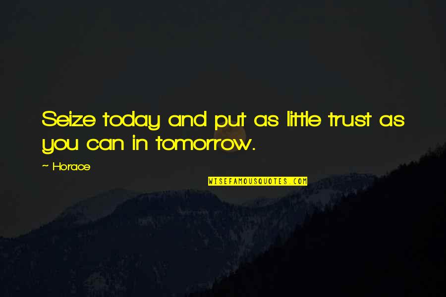 Put Off Till Tomorrow Quotes By Horace: Seize today and put as little trust as
