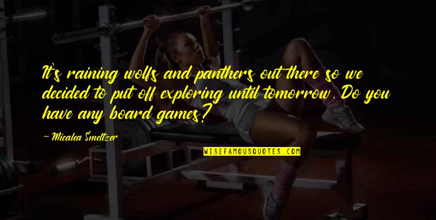 Put Off Till Tomorrow Quotes By Micalea Smeltzer: It's raining wolfs and panthers out there so Put Off Till Tomorrow Quotes By Micalea Smeltzer: It's raining wolfs and panthers out there so
