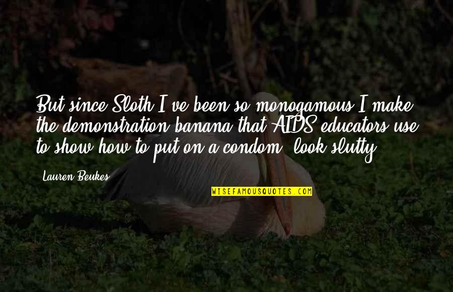 Put On Condom Quotes By Lauren Beukes: But since Sloth I've been so monogamous I