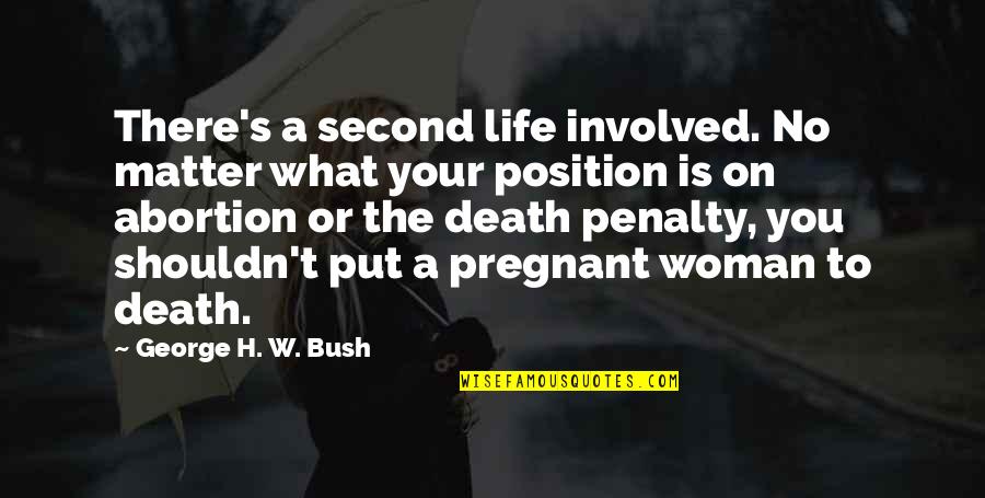 Put On Quotes By George H. W. Bush: There's a second life involved. No matter what