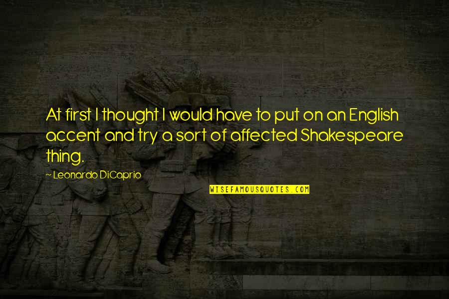 Put On Quotes By Leonardo DiCaprio: At first I thought I would have to Put On Quotes By Leonardo DiCaprio: At first I thought I would have to