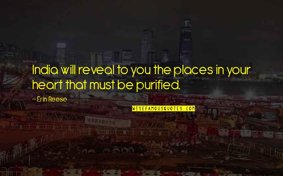 Put Past Behind You Quotes By Erin Reese: India will reveal to you the places in