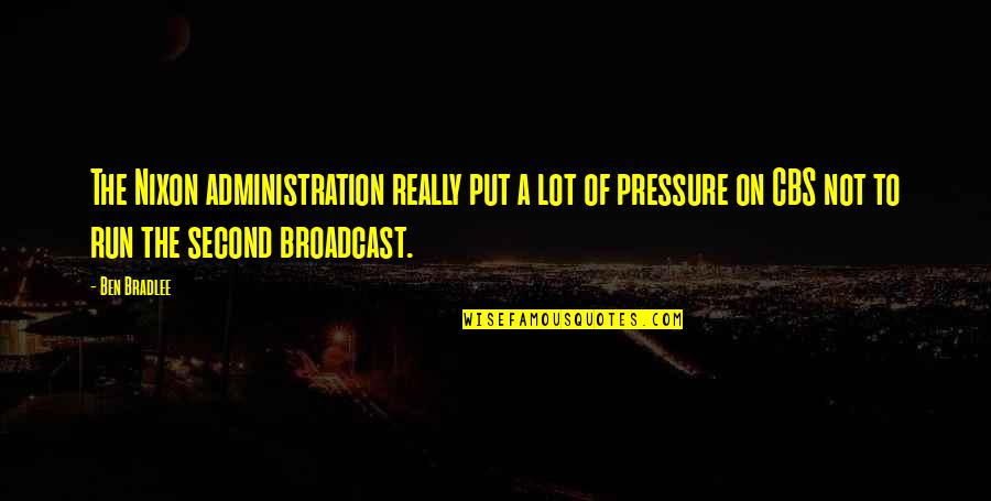 Put Pressure On Quotes By Ben Bradlee: The Nixon administration really put a lot of Put Pressure On Quotes By Ben Bradlee: The Nixon administration really put a lot of