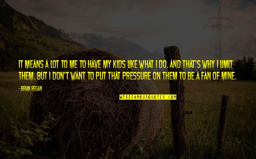 Put Pressure On Quotes By Brian Regan: It means a lot to me to have Put Pressure On Quotes By Brian Regan: It means a lot to me to have