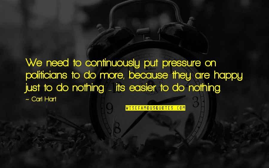 Put Pressure On Quotes By Carl Hart: We need to continuously put pressure on politicians Put Pressure On Quotes By Carl Hart: We need to continuously put pressure on politicians
