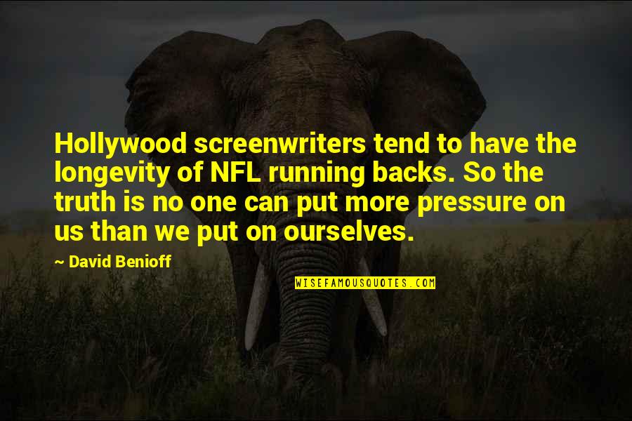 Put Pressure On Quotes By David Benioff: Hollywood screenwriters tend to have the longevity of Put Pressure On Quotes By David Benioff: Hollywood screenwriters tend to have the longevity of