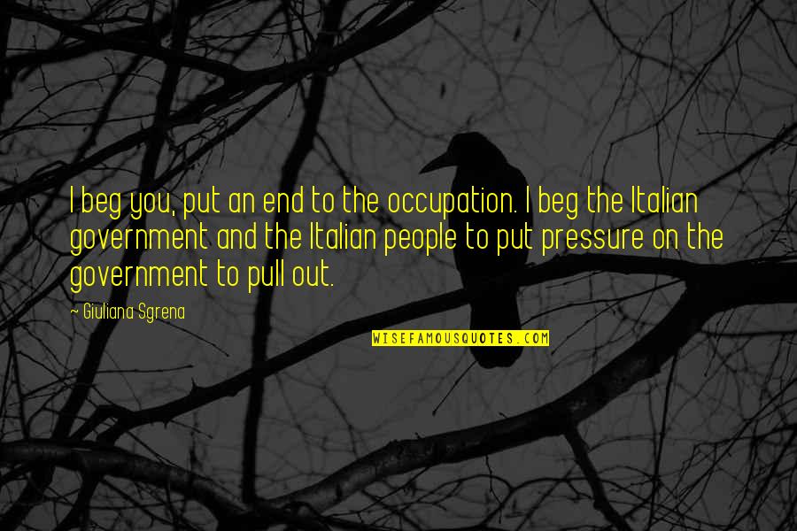 Put Pressure On Quotes By Giuliana Sgrena: I beg you, put an end to the Put Pressure On Quotes By Giuliana Sgrena: I beg you, put an end to the