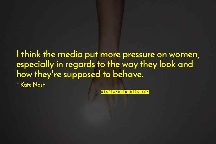 Put Pressure On Quotes By Kate Nash: I think the media put more pressure on Put Pressure On Quotes By Kate Nash: I think the media put more pressure on