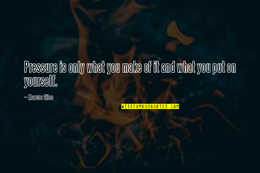 Put Pressure On Quotes By Marcus Giles: Pressure is only what you make of it